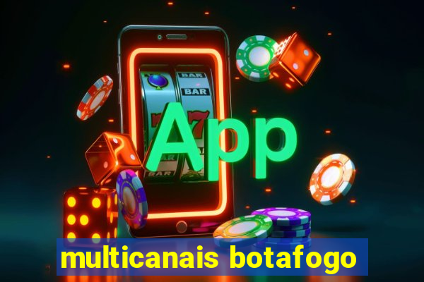 multicanais botafogo